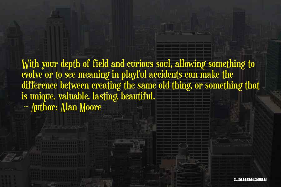 Creating Something Beautiful Quotes By Alan Moore