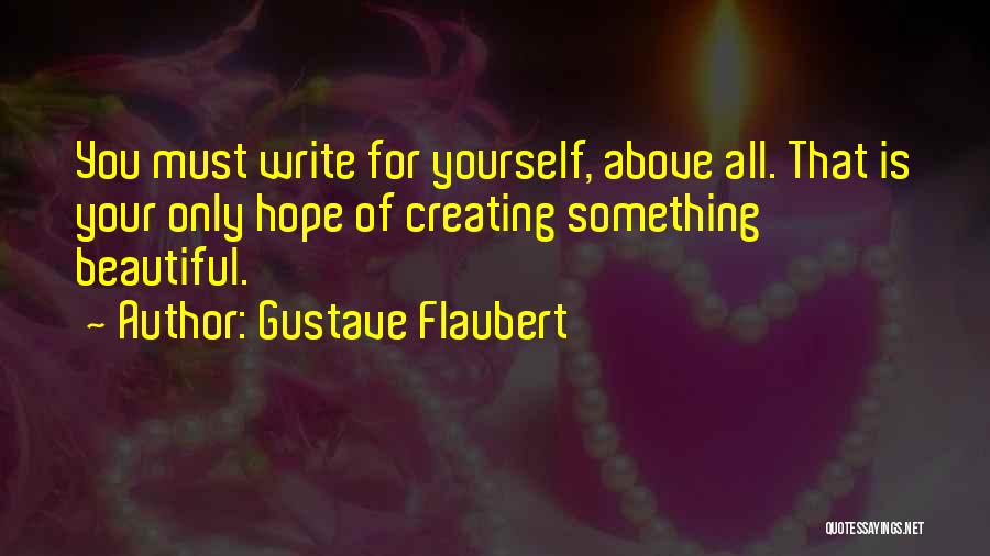 Creating Something Beautiful Quotes By Gustave Flaubert