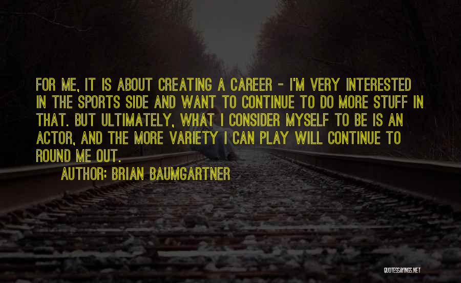 Creating Something From Nothing Quotes By Brian Baumgartner