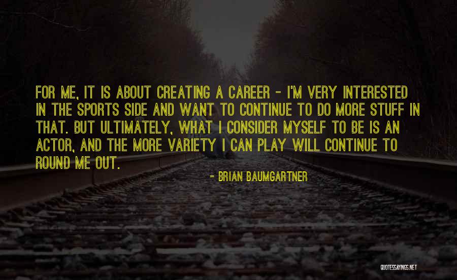 Creating Something From Nothing Quotes By Brian Baumgartner