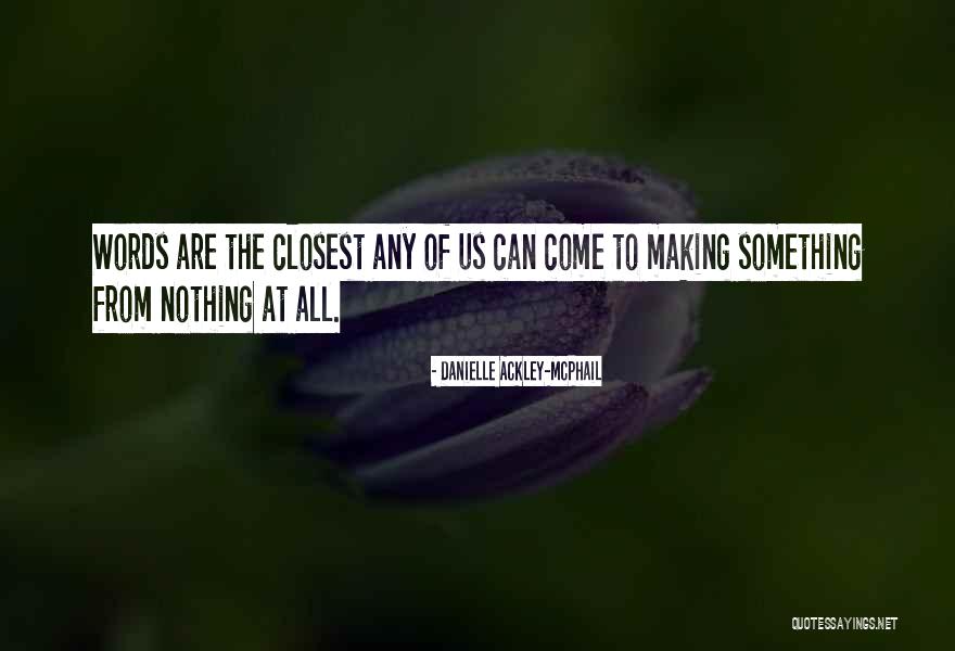 Creating Something From Nothing Quotes By Danielle Ackley-McPhail Creating Something From Nothing Quotes By Danielle Ackley-McPhail