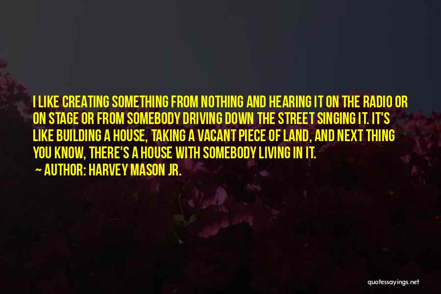 Creating Something From Nothing Quotes By Harvey Mason Jr.