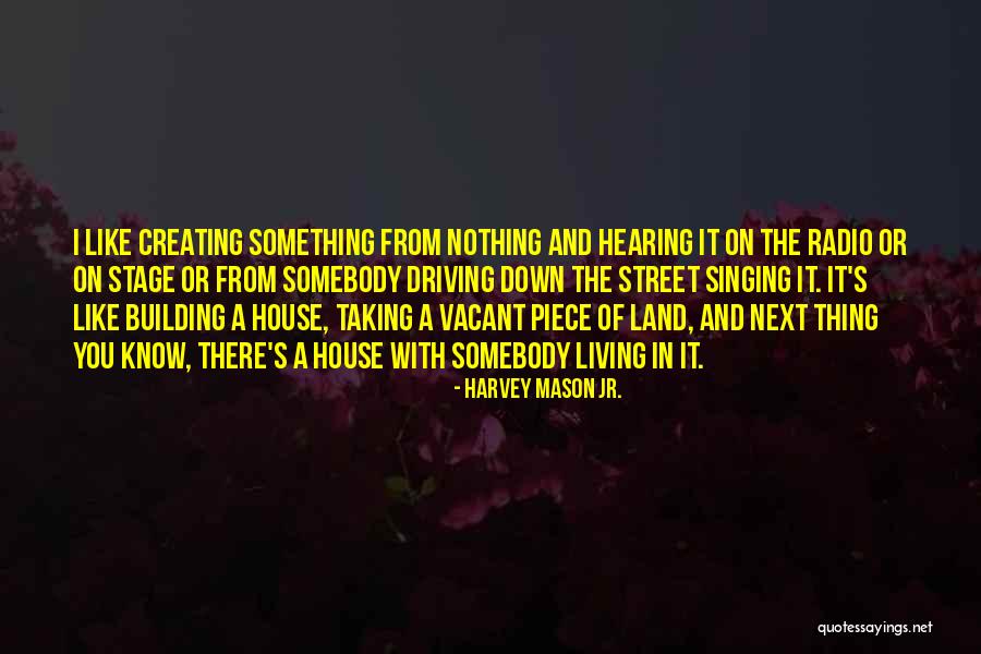 Creating Something From Nothing Quotes By Harvey Mason Jr.