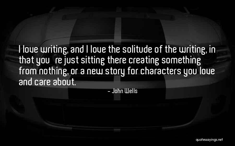 Creating Something From Nothing Quotes By John Wells