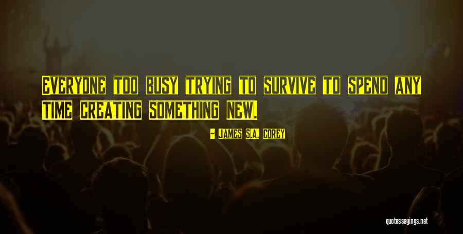 Creating Something New Quotes By James S.A. Corey