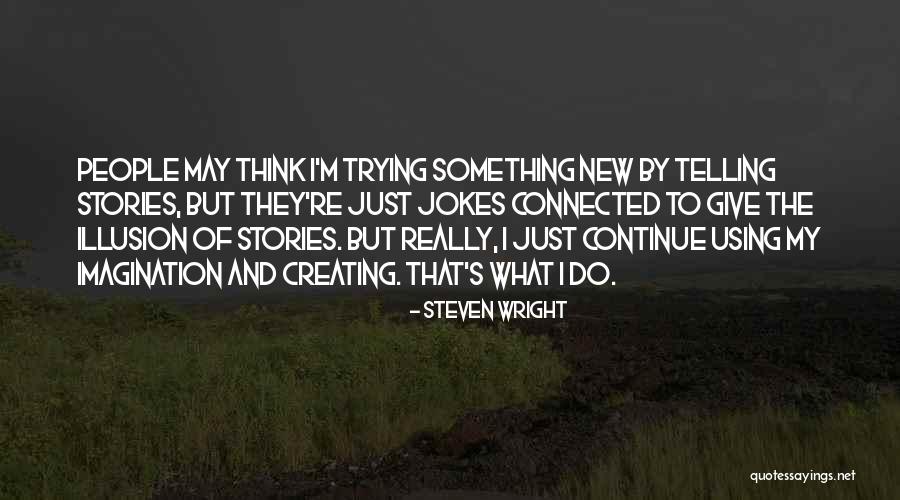 Creating Something New Quotes By Steven Wright Creating Something New Quotes By Steven Wright