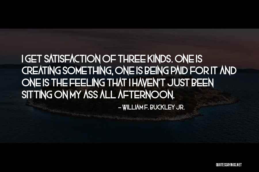 Creating Something Quotes By William F. Buckley Jr. Creating Something Quotes By William F. Buckley Jr.