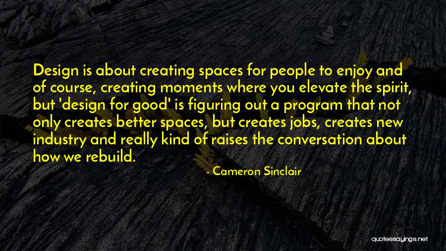 Creating Spaces Quotes By Cameron Sinclair Creating Spaces Quotes By Cameron Sinclair