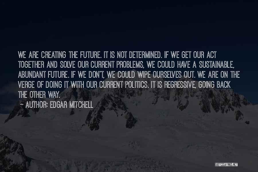 Creating The Future Quotes By Edgar Mitchell