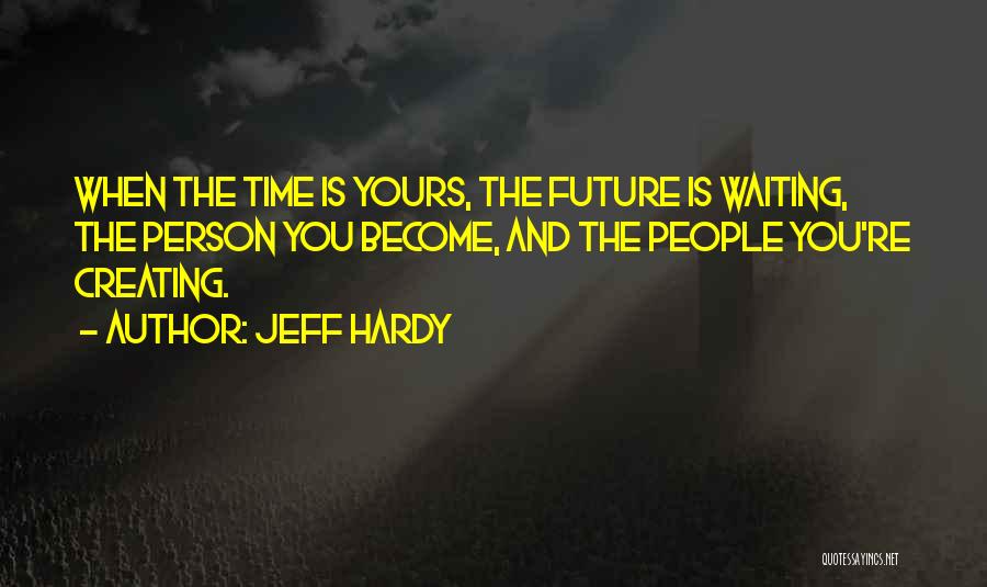 Creating The Future Quotes By Jeff Hardy
