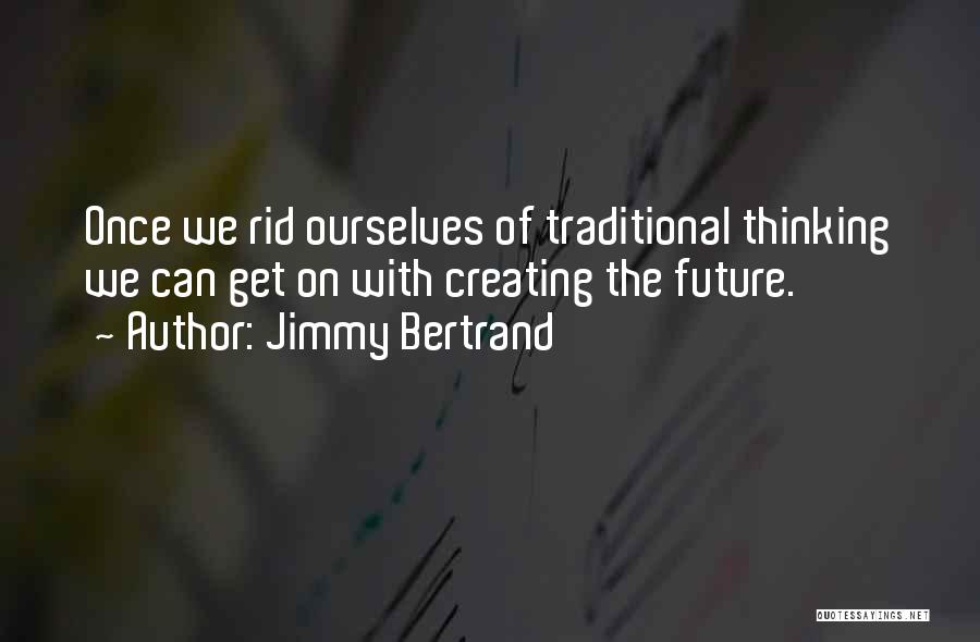 Creating The Future Quotes By Jimmy Bertrand