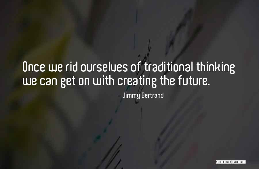 Creating The Future Quotes By Jimmy Bertrand