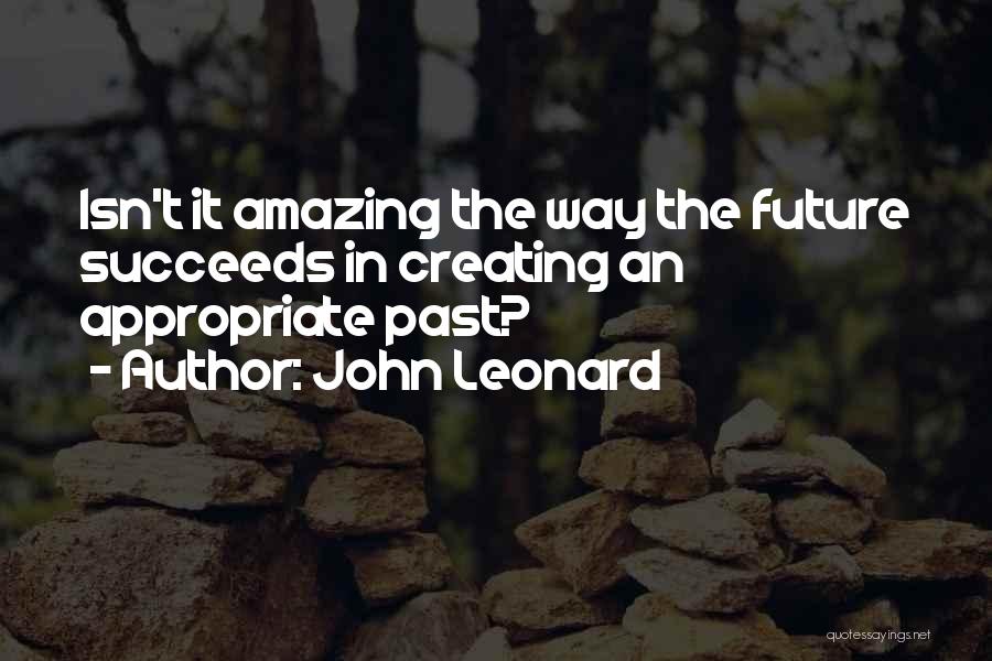 Creating The Future Quotes By John Leonard