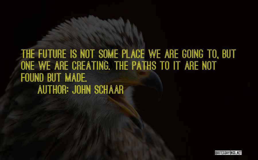 Creating The Future Quotes By John Schaar