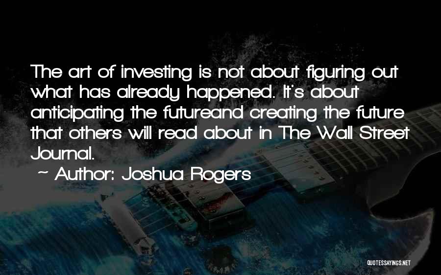Creating The Future Quotes By Joshua Rogers