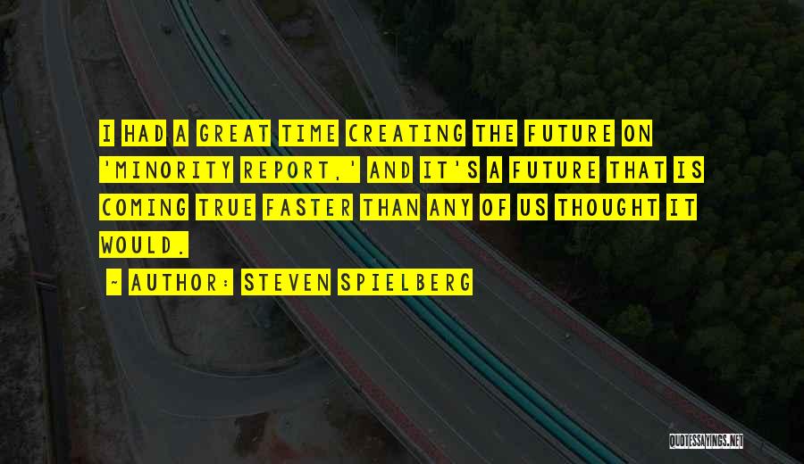 Creating The Future Quotes By Steven Spielberg