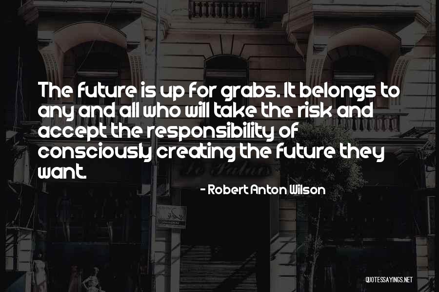 Creating The Future We Want Quotes By Robert Anton Wilson