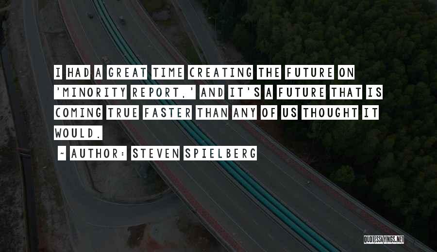 Creating The Future We Want Quotes By Steven Spielberg