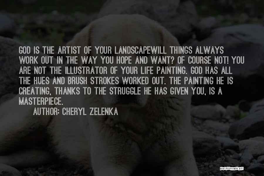 Creating The Life You Want Quotes By Cheryl Zelenka