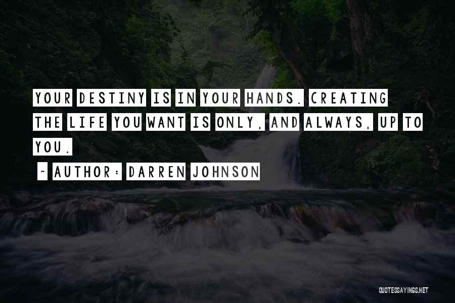 Creating The Life You Want Quotes By Darren Johnson