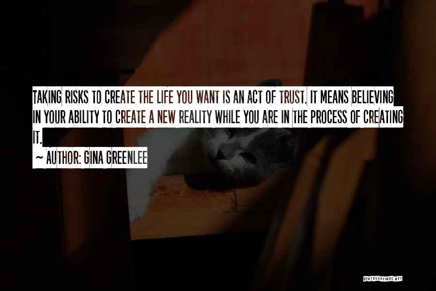 Creating The Life You Want Quotes By Gina Greenlee