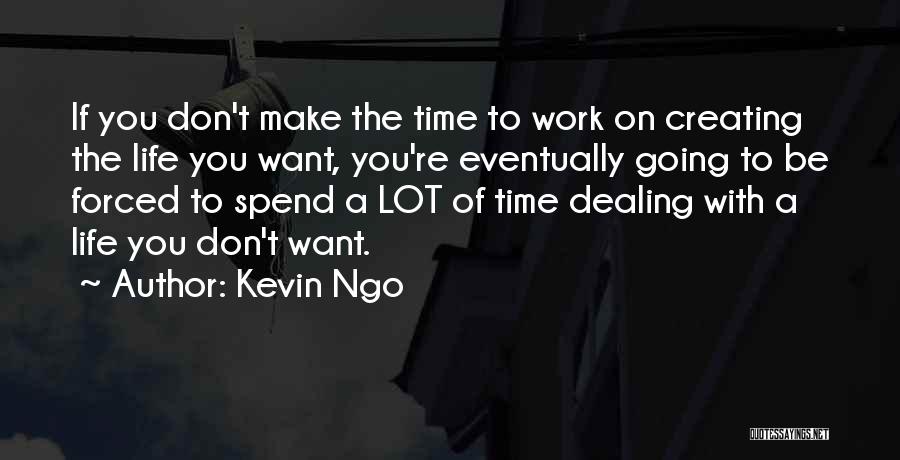 Creating The Life You Want Quotes By Kevin Ngo