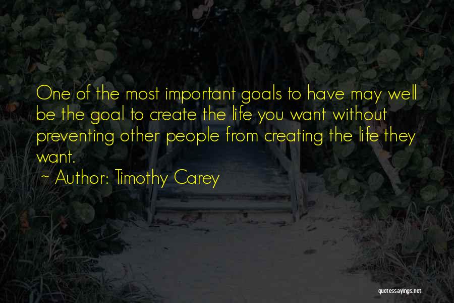 Creating The Life You Want Quotes By Timothy Carey