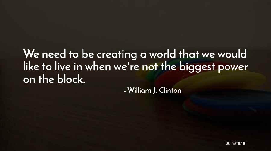 Creating The World Quotes By William J. Clinton Creating The World Quotes By William J. Clinton