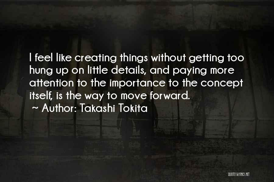 Creating Things Quotes By Takashi Tokita