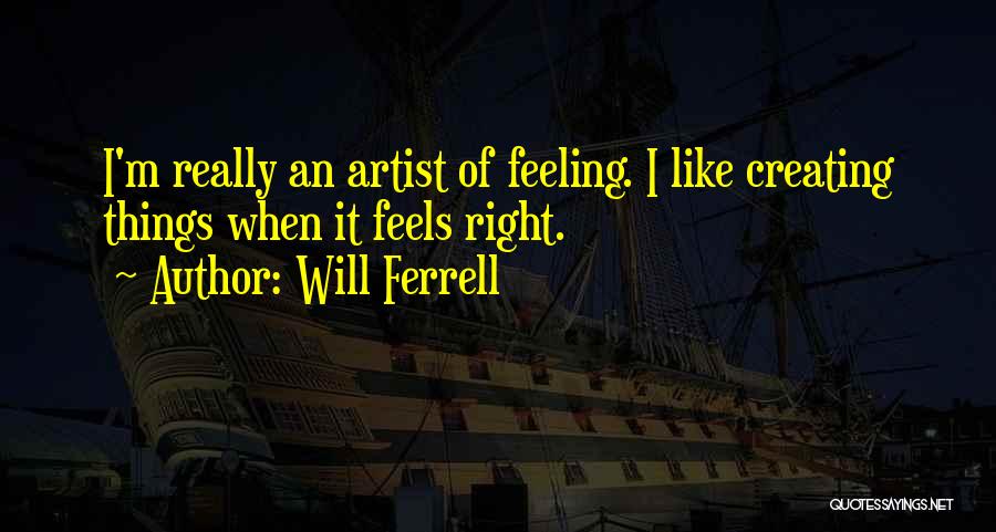 Creating Things Quotes By Will Ferrell