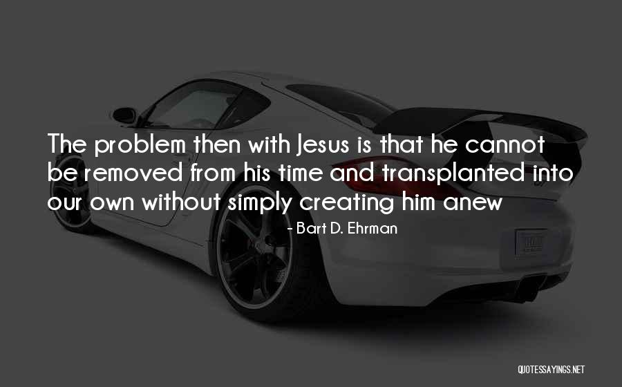 Creating Time Quotes By Bart D. Ehrman Creating Time Quotes By Bart D. Ehrman