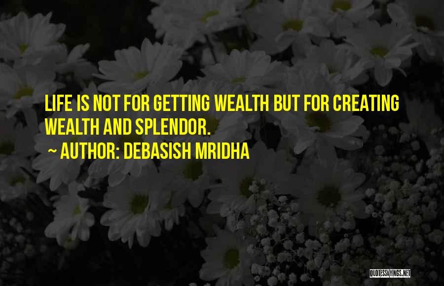 Creating Wealth Quotes By Debasish Mridha