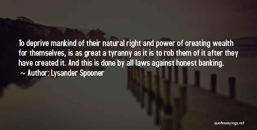 Creating Wealth Quotes By Lysander Spooner