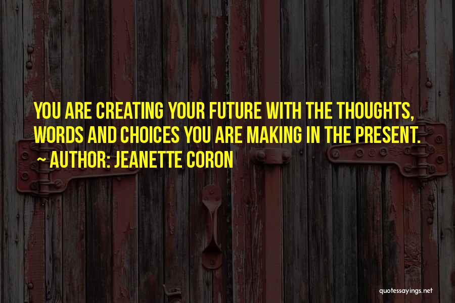 Creating Your Future Quotes By Jeanette Coron