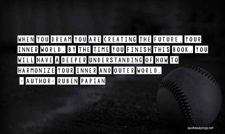 Creating Your Future Quotes By Ruben Papian