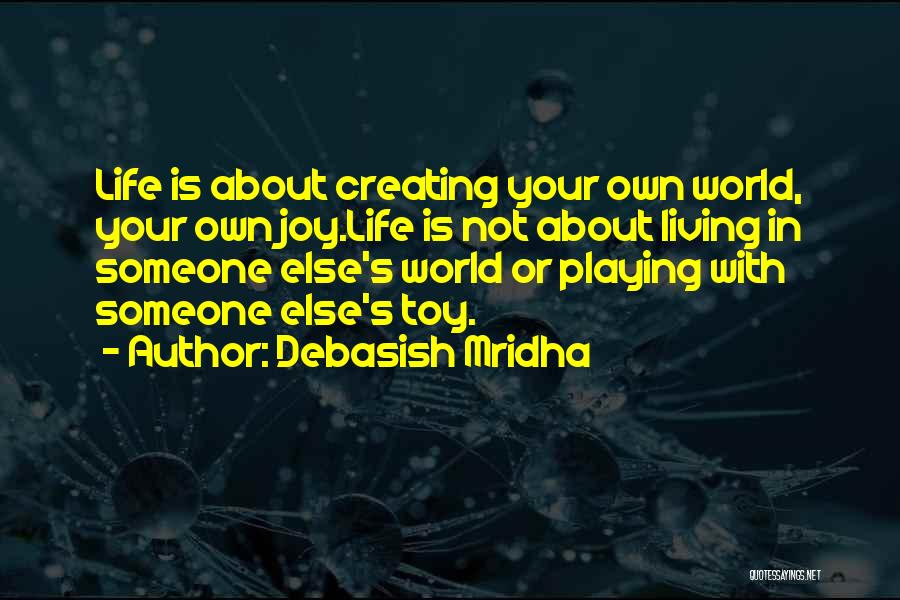 Creating Your Own Happiness Quotes By Debasish Mridha