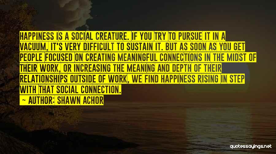 Creating Your Own Happiness Quotes By Shawn Achor