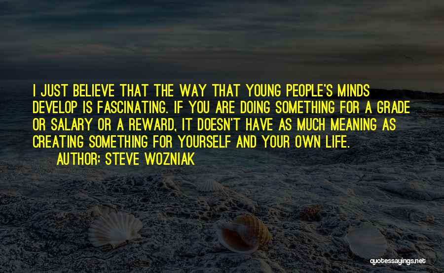 Creating Your Own Life Quotes By Steve Wozniak