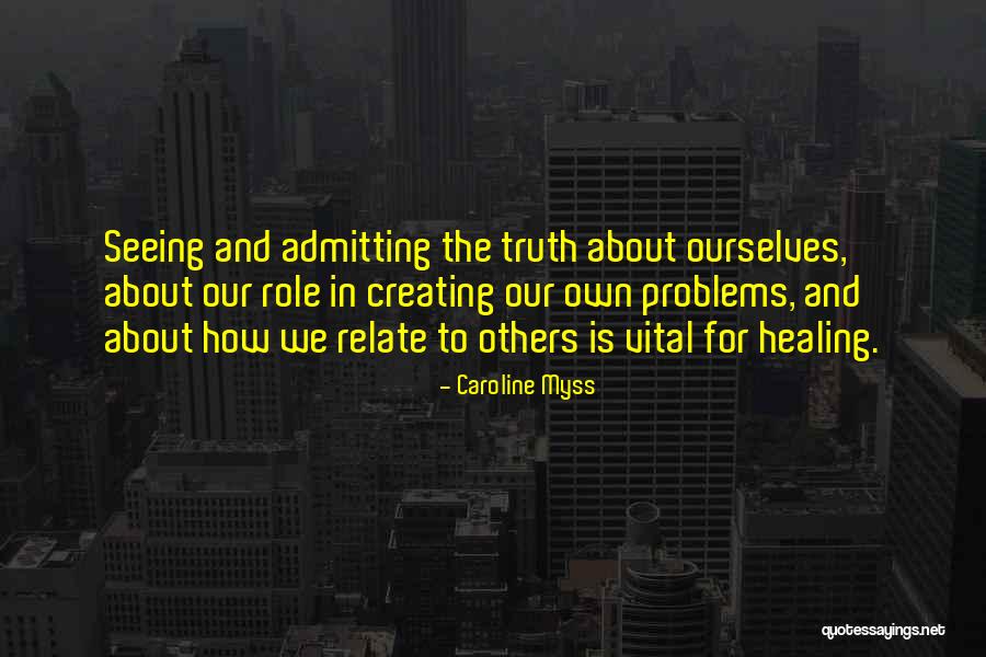 Creating Your Own Problems Quotes By Caroline Myss Creating Your Own Problems Quotes By Caroline Myss
