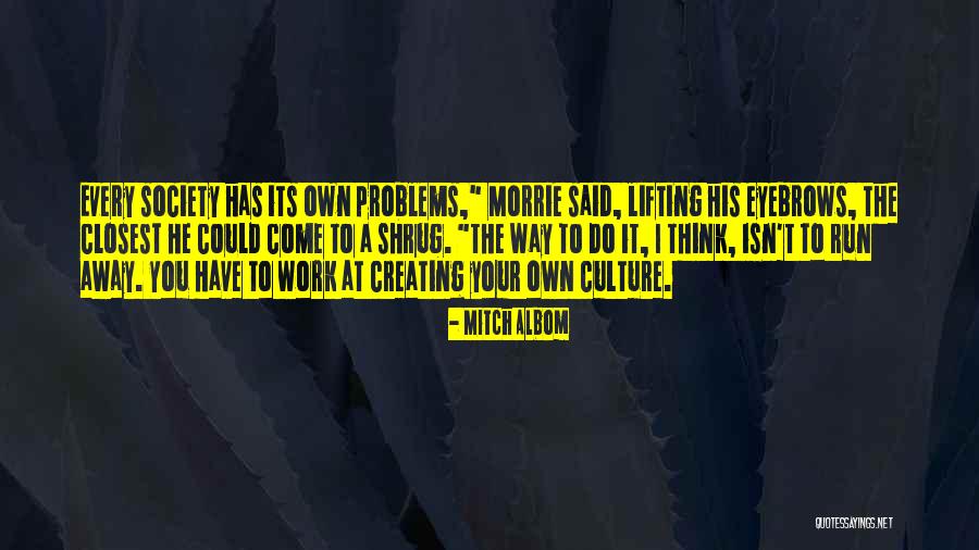 Creating Your Own Problems Quotes By Mitch Albom Creating Your Own Problems Quotes By Mitch Albom
