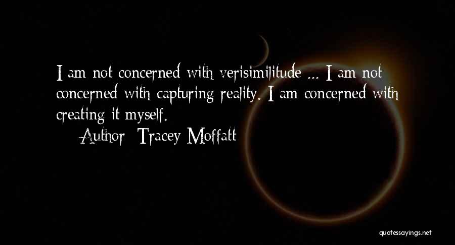 Creating Your Own Reality Quotes By Tracey Moffatt