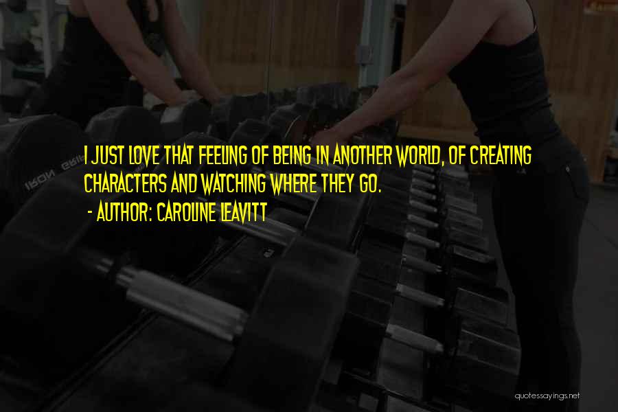 Creating Your Own World Quotes By Caroline Leavitt