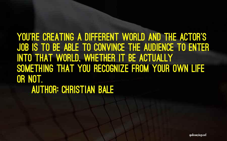 Creating Your Own World Quotes By Christian Bale