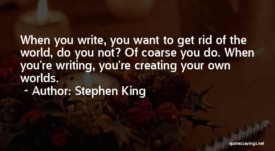 Creating Your Own World Quotes By Stephen King