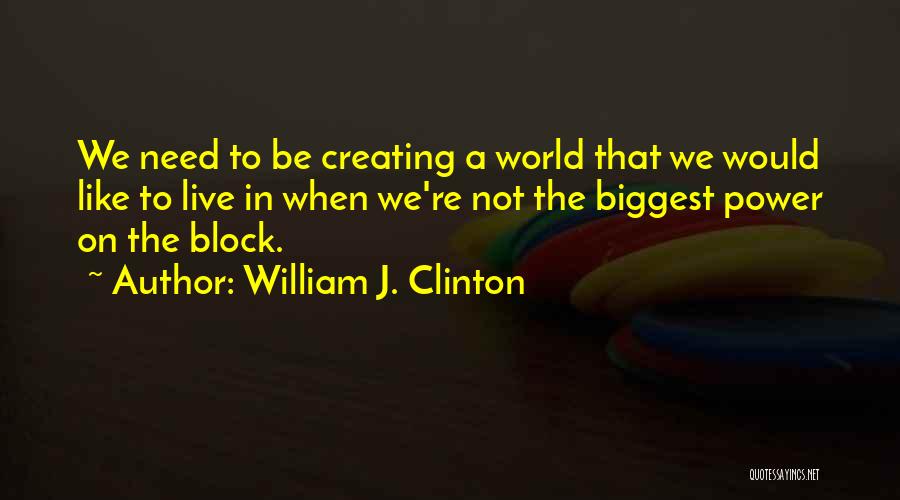 Creating Your Own World Quotes By William J. Clinton