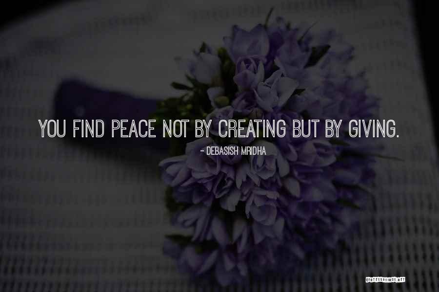Creating Your Peace Quotes By Debasish Mridha