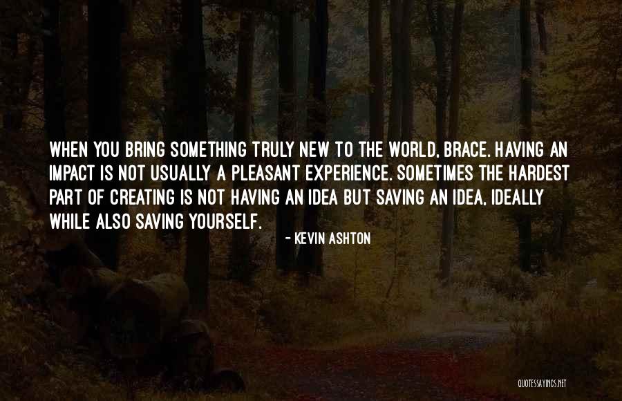 Creating Yourself Quotes By Kevin Ashton Creating Yourself Quotes By Kevin Ashton