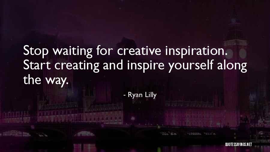 Creating Yourself Quotes By Ryan Lilly Creating Yourself Quotes By Ryan Lilly