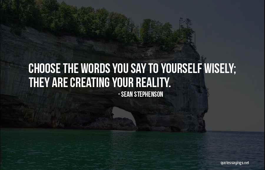 Creating Yourself Quotes By Sean Stephenson Creating Yourself Quotes By Sean Stephenson
