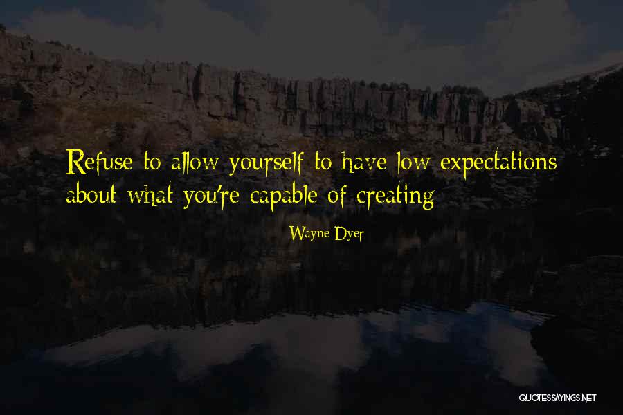 Creating Yourself Quotes By Wayne Dyer Creating Yourself Quotes By Wayne Dyer